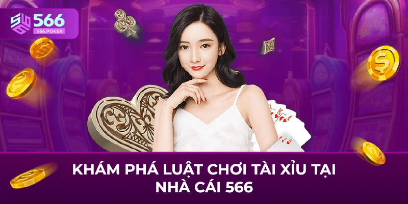 Khám phá luật chơi tài xỉu tại nhà cái 566
