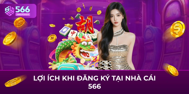 Lợi ích khi đăng ký tại nhà cái 566