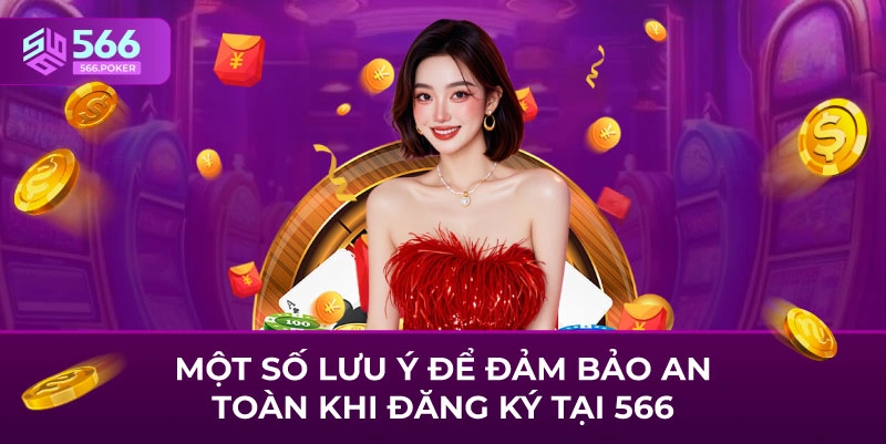 Một số lưu ý để đảm bảo an toàn khi đăng ký tại 566 