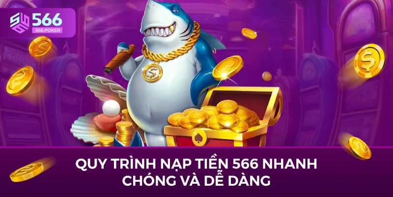 Quy trình nạp tiền 566 nhanh chóng và dễ dàng