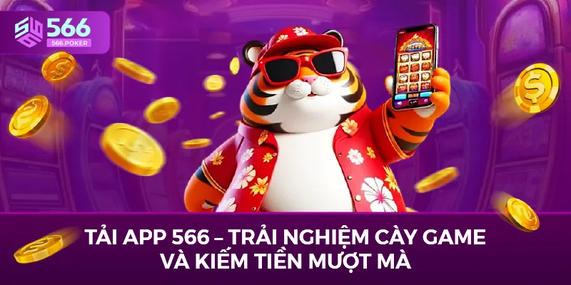 Tải App 566 – Trải Nghiệm Cày Game Và Kiếm Tiền Mượt Mà