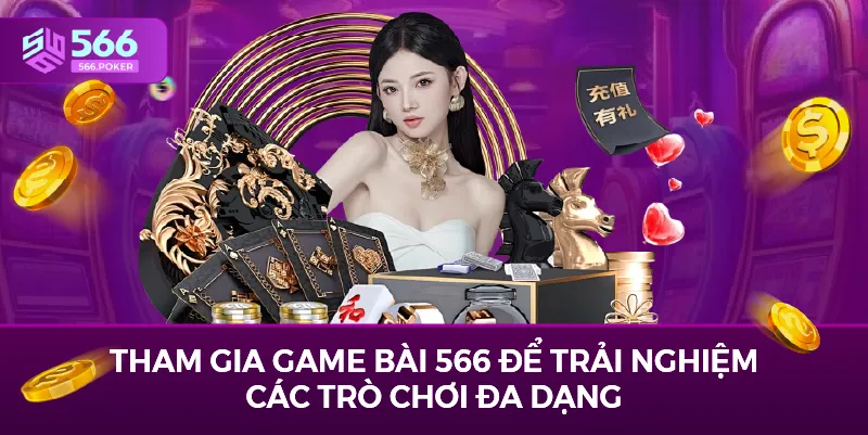 Tham gia game bài tại 566 để trải nghiệm các trò chơi đa dạng 