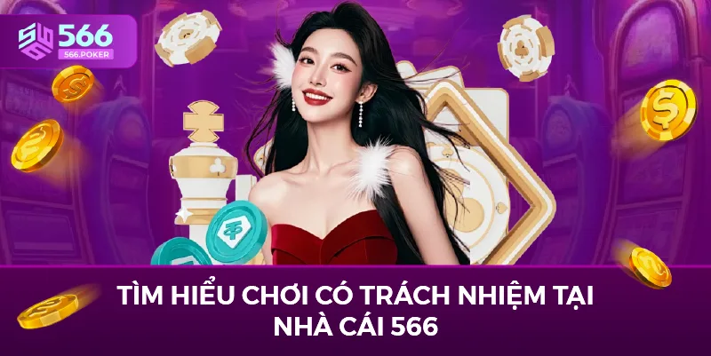 Tìm hiểu chơi có trách nhiệm tại nhà cái 566